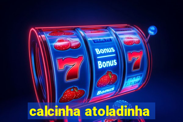 calcinha atoladinha